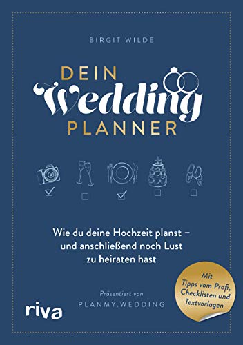Dein Wedding Planner: Wie du deine Hochzeit planst – und anschließend noch Lust zu heiraten hast. Mit Tipps vom Profi, Checklisten und Textvorlagen von RIVA
