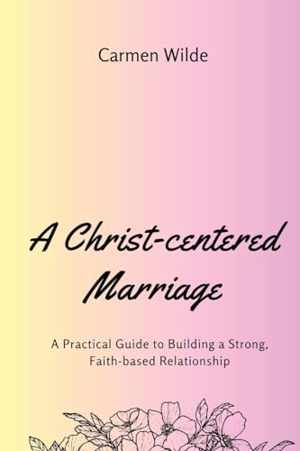 A Christ-centered Marriage (Large Print Edition): A Practical Guide to Building a Strong, Faith-based Relationship von RWG Publishing