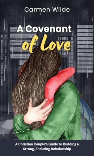 A Covenant of Love: A Christian Couple's Guide to Building a Strong, Enduring Relationship von RWG Publishing