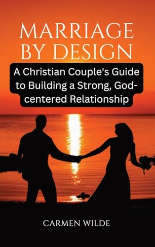 Marriage by Design: A Christian Couple's Guide to Building a Strong, God-centered Relationship von Quantumquill Press