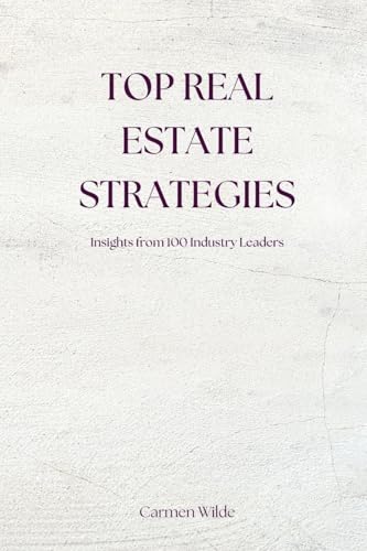 Top Real Estate Strategies: Insights from 100 Industry Leaders von Arcanaverse Books