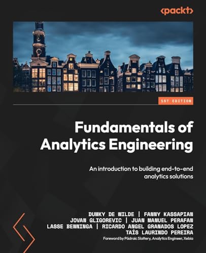 Fundamentals of Analytics Engineering: An introduction to building end-to-end analytics solutions von Packt Publishing