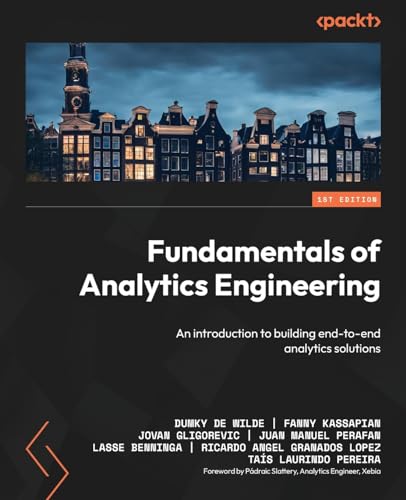 Fundamentals of Analytics Engineering: An introduction to building end-to-end analytics solutions Fundamentals of Analytics Engineering: An introduction to building end-to-end analytics solutions von Packt Publishing