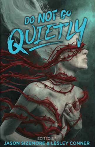 Do Not Go Quietly: An Anthology of Victory in Defiance Do Not Go Quietly: An Anthology of Victory in Defiance von Apex Book Company