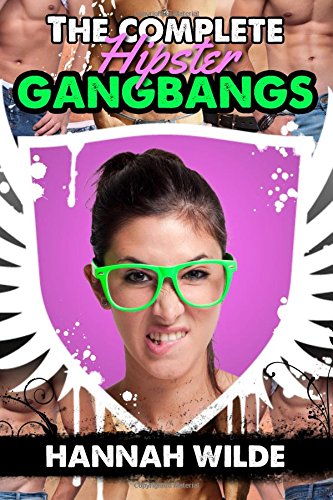 The Complete Hipster Gangbangs
