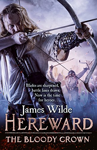 Hereward: The Bloody Crown: (The Hereward Chronicles: book 6): The climactic final novel in the James Wilde’s bestselling historical series (Hereward, 6)