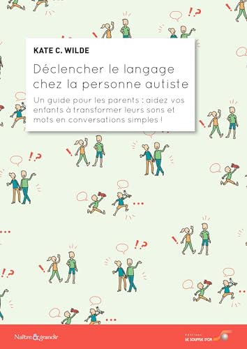 Déclencher le langage chez la personne autiste: Un guide pour les parents : aidez vos enfants à transformer leurs sons et mots en conversations simples ! Déclencher le langage chez la personne autiste: Un guide pour les parents : aidez vos enfants à transformer leurs sons et mots en conversations simples !