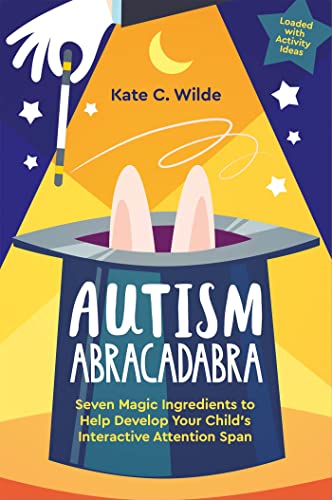 Autism Abracadabra: Seven Magic Ingredients to Help Develop Your Child’s Interactive Attention Span