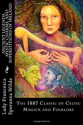 Ancient Legends, Mystic Charms, and Superstitions of Ireland