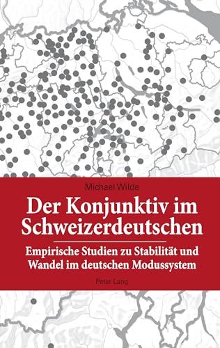 Der Konjunktiv im Schweizerdeutschen: Empirische Studien zu Stabilität und Wandel im deutschen Modussystem