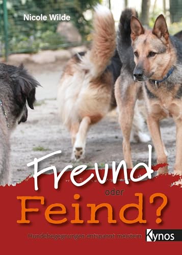 Freund oder Feind?: Hundebegegnungen entspannt meistern von Kynos