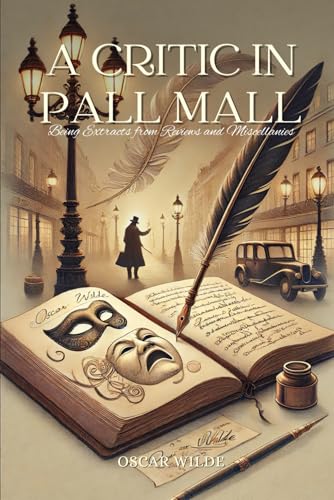 A Critic in Pall Mall: Being Extracts from Reviews and Miscellanies: Annotated A Critic in Pall Mall: Being Extracts from Reviews and Miscellanies: Annotated von Independently published