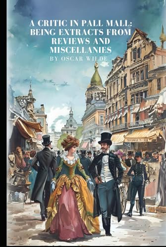 A Critic in Pall Mall: Being Extracts from Reviews and Miscellanies: With original illustrations