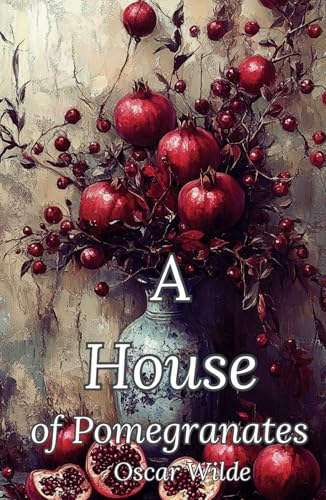 A House of Pomegranates: The Ireland Literature Classic A House of Pomegranates: The Ireland Literature Classic von Independently published