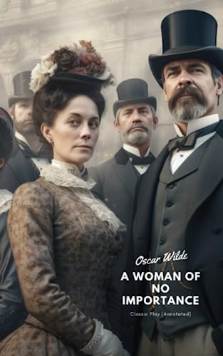 A Woman of No Importance: A Classic Play (Annotated) von Independently published