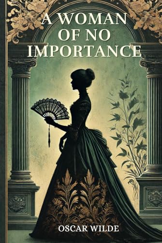A Woman of No Importance: Annotated A Woman of No Importance: Annotated von Independently published
