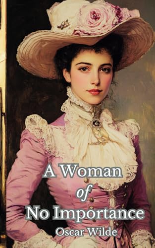 A Woman of No Importance: The 1893 Victorian Literature Classic A Woman of No Importance: The 1893 Victorian Literature Classic von Independently published
