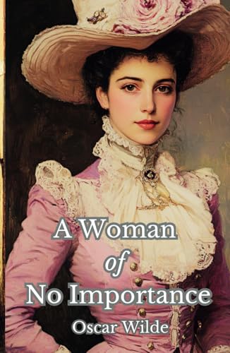 A Woman of No Importance: The 1893 Victorian Literature Classic A Woman of No Importance: The 1893 Victorian Literature Classic von Independently published