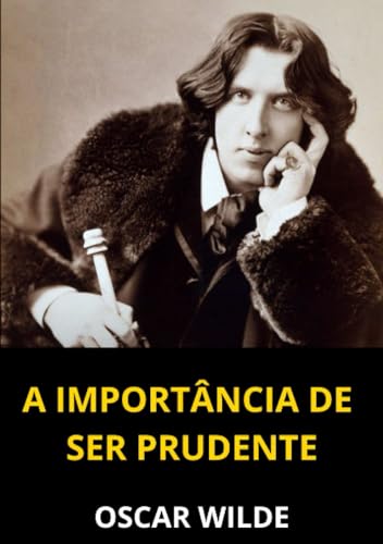 A importância de ser Prudente: Uma comédia trivial para pessoas sérias A importância de ser Prudente: Uma comédia trivial para pessoas sérias von David De Angelis