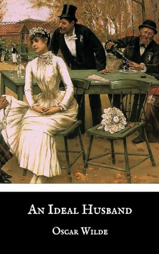 An Ideal Husband: A Play by Oscar Wilde (1895 Original Edition) von Independently published