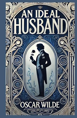 An Ideal Husband: A Witty Exploration of Scandal, Politics, and Morality An Ideal Husband: A Witty Exploration of Scandal, Politics, and Morality von Independently published