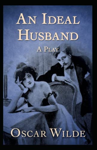 An Ideal Husband: By Oscar (Original Annotated)