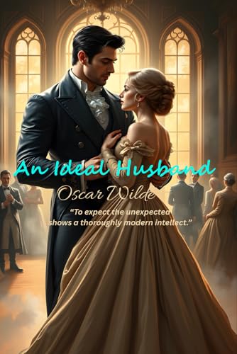 An Ideal Husband: “To expect the unexpected shows a thoroughly modern intellect.” An Ideal Husband: “To expect the unexpected shows a thoroughly modern intellect.” von Independently published