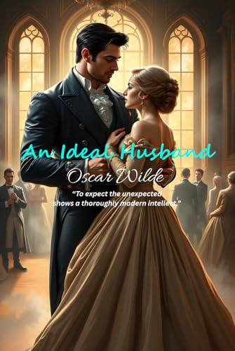 An Ideal Husband: “To expect the unexpected shows a thoroughly modern intellect.” An Ideal Husband: “To expect the unexpected shows a thoroughly modern intellect.” von Independently published