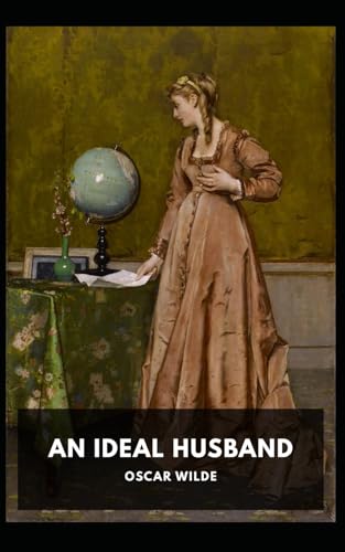 An Ideal Husband: complete version Printed on high quality paper Beautiful fonts and formatting von Independently published