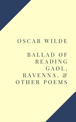 Ballad of Reading Gaol, Ravenna, & Other Poems Ballad of Reading Gaol, Ravenna, & Other Poems von Independently published