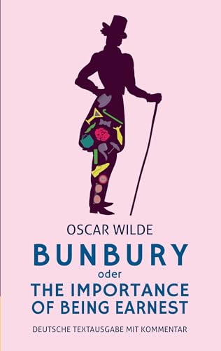 Bunbury oder The Importance of Being Earnest: deutsche Textausgabe mit Kommentar: Eine triviale Komödie für ernsthafte Leute Bunbury oder The Importance of Being Earnest: deutsche Textausgabe mit Kommentar: Eine triviale Komödie für ernsthafte Leute von Books on Demand