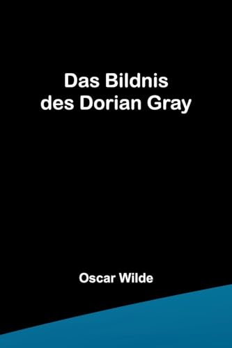 Das Bildnis des Dorian Gray Das Bildnis des Dorian Gray