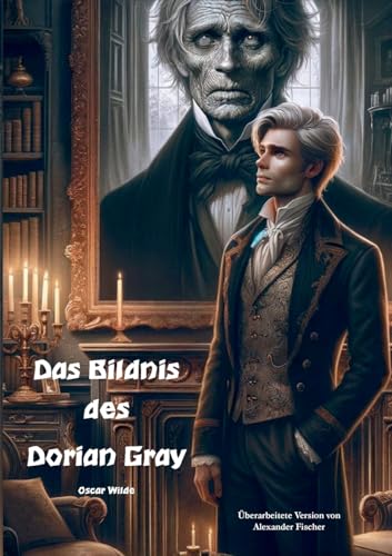 Das Bildnis des Dorian Gray: Überarbeitete Version von Alexander Fischer von BoD – Books on Demand