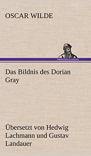 Das Bildnis des Dorian Gray. Übersetzt von Lachmann und Landauer: Übersetzt von Hedwig Lachmann und Gustav Landauer Das Bildnis des Dorian Gray. Übersetzt von Lachmann und Landauer: Übersetzt von Hedwig Lachmann und Gustav Landauer von tredition
