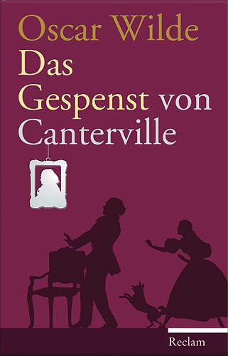 Das Gespenst von Canterville: Eine hylo-idealistische Romanze Das Gespenst von Canterville: Eine hylo-idealistische Romanze von Reclam, Philipp, jun. GmbH, Verlag