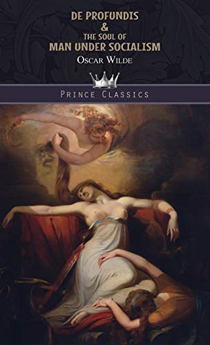 De Profundis & The Soul of Man Under Socialism (Prince Classics)