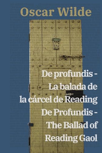 De profundis - La balada de la cárcel de Reading / De Profundis - The Ballad of Reading Gaol: Texto paralelo bilingüe - Bilingual edition: Inglés - ... - Spanish (Ediciones Bilingües, Band 27)