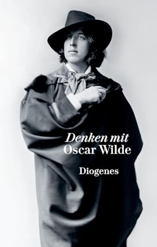 Denken mit Oscar Wilde: Extravagante Gedanken über die Magie der Schönheit und die allmächtige Kunst, Kritik als Schöpfung, das dekorative Geschlecht und die menschliche Tragikomödie (diogenes deluxe) Denken mit Oscar Wilde: Extravagante Gedanken über die Magie der Schönheit und die allmächtige Kunst, Kritik als Schöpfung, das dekorative Geschlecht und die menschliche Tragikomödie (diogenes deluxe)