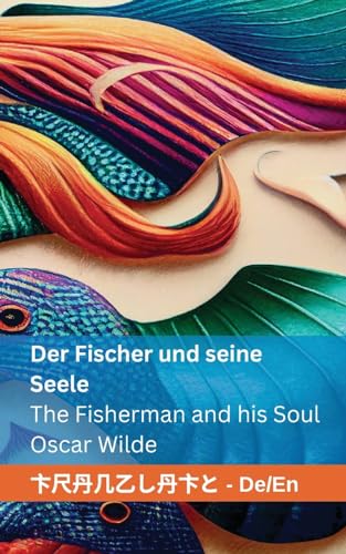 Der Fischer und seine Seele / The Fisherman and his Soul: Tranzlaty Deutsch English Der Fischer und seine Seele / The Fisherman and his Soul: Tranzlaty Deutsch English