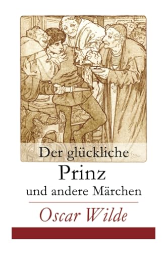 Der glückliche Prinz und andere Märchen: Illustrierte Ausgabe: Die Nachtigall und die Rose + Der selbstsüchtige Riese + Der ergebene Freund + Die ... der Infantin + Der Fischer und seine Seele... Der glückliche Prinz und andere Märchen: Illustrierte Ausgabe: Die Nachtigall und die Rose + Der selbstsüchtige Riese + Der ergebene Freund + Die ... der Infantin + Der Fischer und seine Seele... von E-Artnow