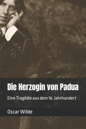 Die Herzogin von Padua: Eine Tragödie aus dem 16. Jahrhundert Die Herzogin von Padua: Eine Tragödie aus dem 16. Jahrhundert