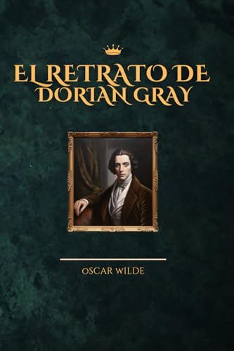 El Retrato de Dorian Gray: Edición Auténtica y Completa – El Clásico Inmortal de Oscar Wilde El Retrato de Dorian Gray: Edición Auténtica y Completa – El Clásico Inmortal de Oscar Wilde von Independently published