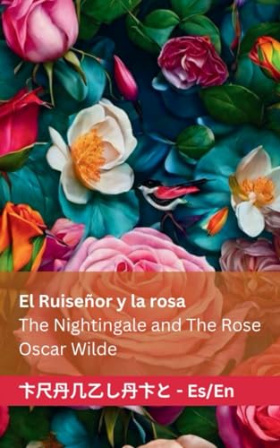 El Ruiseñor y la Rosa / The Nightingale and The Rose: Tranzlaty Español English von Tranzlaty