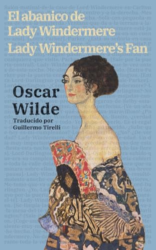 El abanico de Lady Windermere - Lady Windermere’s Fan: Texto paralelo bilingüe - Bilingual edition: Inglés - Español / English - Spanish (Ediciones Bilingües, Band 51) von Rosetta Edu