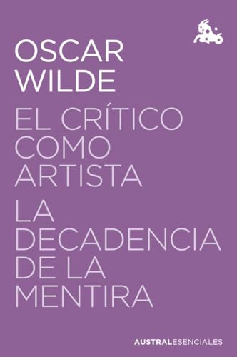 El crítico como artista / La decadencia de la mentira (Austral Esenciales) von Austral