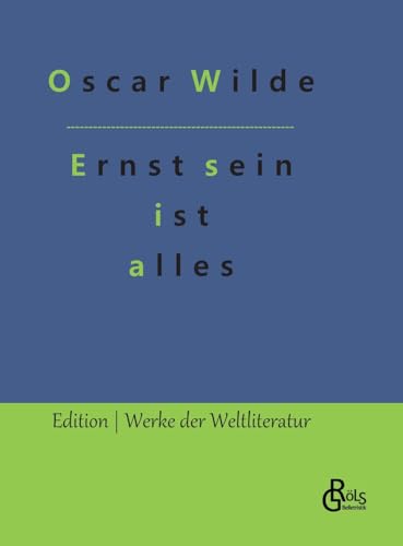 Ernst sein ist alles: Theaterstück (Edition Werke der Weltliteratur - Hardcover)
