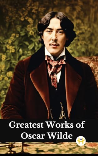 Greatest Works of Oscar Wilde (Deluxe Hardbound Edition) von Happy Hour Books