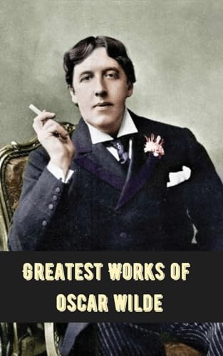 Greatest Works of Oscar Wilde (Deluxe Hardbound Edition) von TGC Press