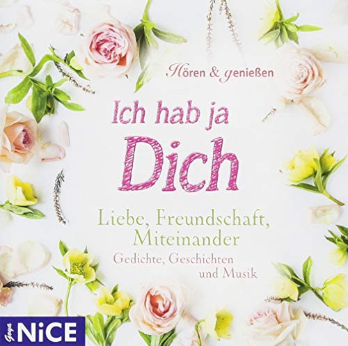 Ich hab ja Dich. Liebe, Freundschaft, Miteinander: CD Standard Audio Format, Lesung (Goya NICE)