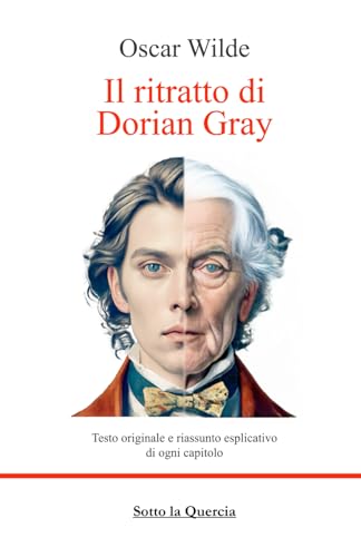 Il ritratto di Dorian Gray: testo completo più riassunto esplicativo di ogni capitolo. Ampia introduzione e biografia.